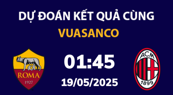 Soi kèo AS Roma vs AC Milan – 01h45 – 19/05 – Serie A